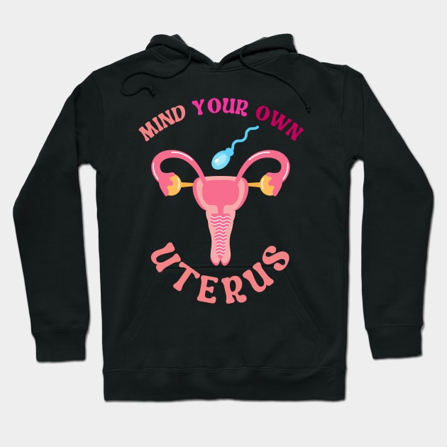 Mind Your Own Uterus Hoodie by Myartstor 